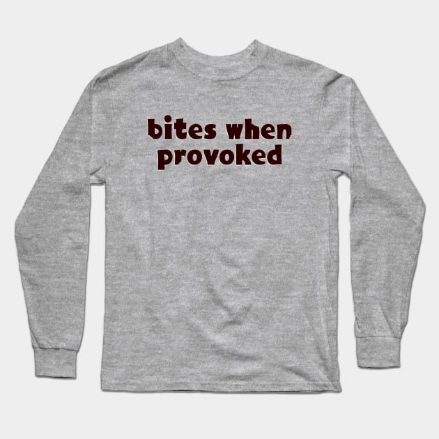 Bites when provoked Long Sleeve T-Shirt by SnarkCentral